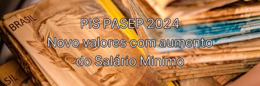 PIS PASEP 2024 Novo valores com aumento do Salario Minimo