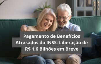 Pagamento de Benefícios Atrasados do INSS: Liberação de R$ 1,6 Bilhões em Breve